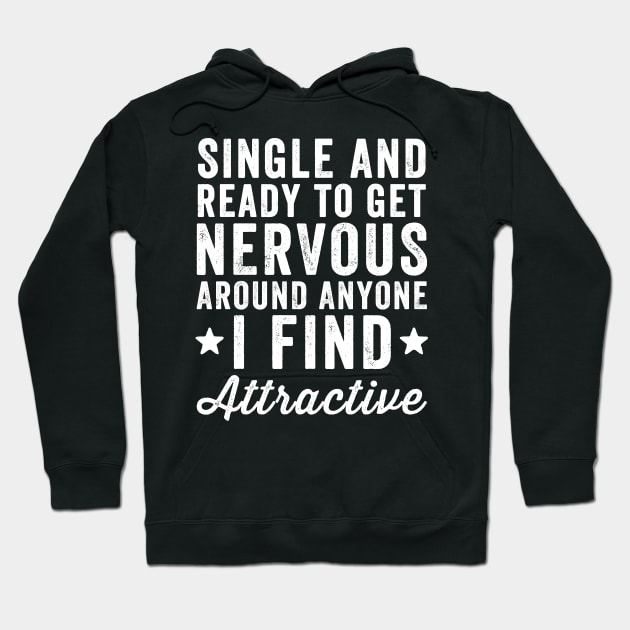 Single and ready to get nervous around anyone I find attractive Hoodie by captainmood
